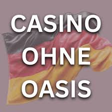 Casino Online ohne Oasis - Ihre ultimative Spielsmöglichkeit Casino Online ohne Oasis - Ihre ultimative Spielsmöglichkeit
