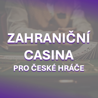 Zahraniční kasina pro Čechy - Vše, co potřebujete vědět