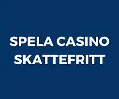 Skattefria Casinon Vad Du Behöver Veta -1627247011 Skattefria Casinon Vad Du Behöver Veta -1627247011